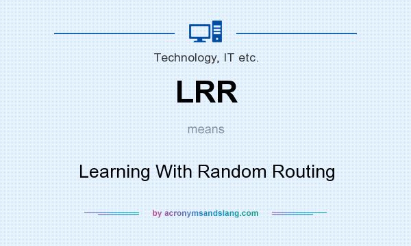What does LRR mean? It stands for Learning With Random Routing