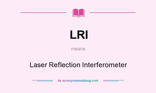 What does LRI mean? It stands for Laser Reflection Interferometer