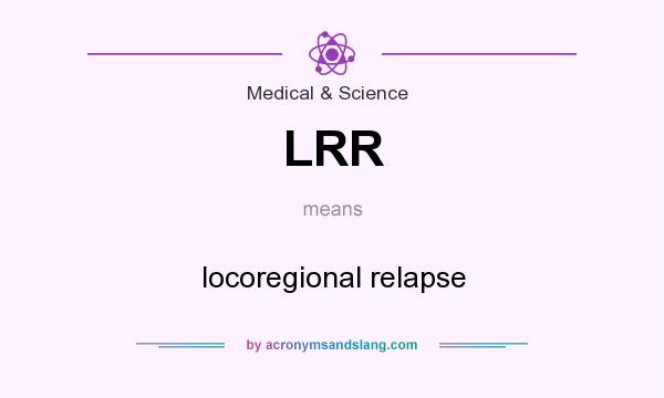 What does LRR mean? It stands for locoregional relapse