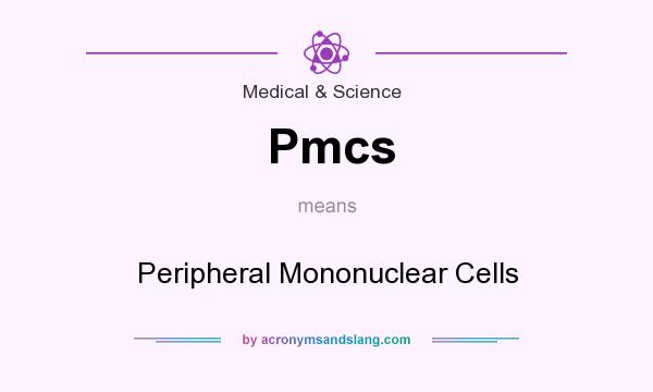 What does Pmcs mean? It stands for Peripheral Mononuclear Cells