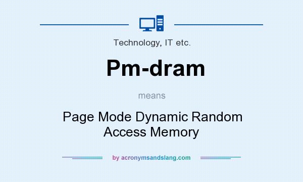 What does Pm-dram mean? It stands for Page Mode Dynamic Random Access Memory