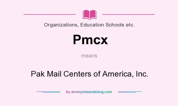 What does Pmcx mean? It stands for Pak Mail Centers of America, Inc.
