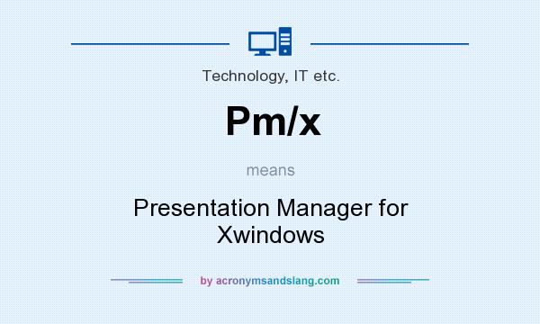 What does Pm/x mean? It stands for Presentation Manager for Xwindows
