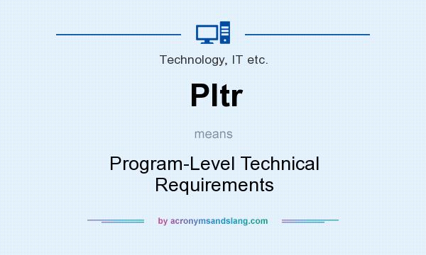 What does Pltr mean? It stands for Program-Level Technical Requirements