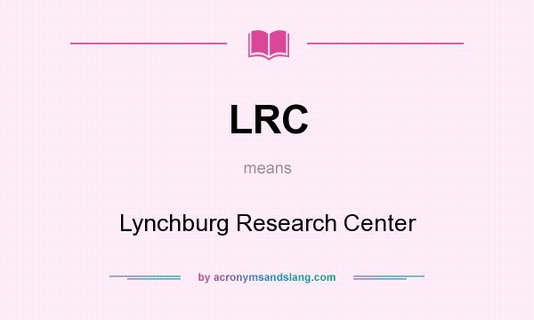 What does LRC mean? It stands for Lynchburg Research Center