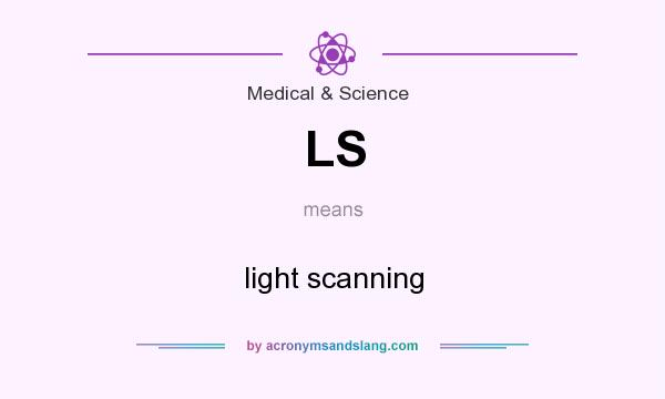 What does LS mean? It stands for light scanning