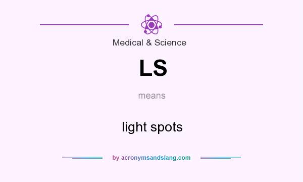 What does LS mean? It stands for light spots