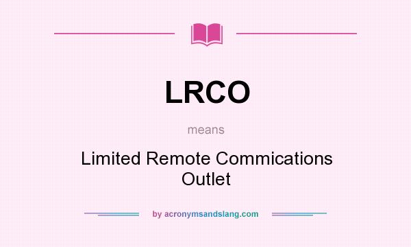 What does LRCO mean? It stands for Limited Remote Commications Outlet