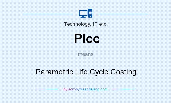 What does Plcc mean? It stands for Parametric Life Cycle Costing