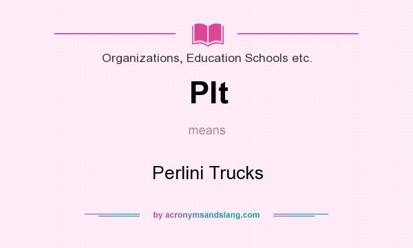 What does Plt mean? It stands for Perlini Trucks