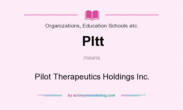 What does Pltt mean? It stands for Pilot Therapeutics Holdings Inc.
