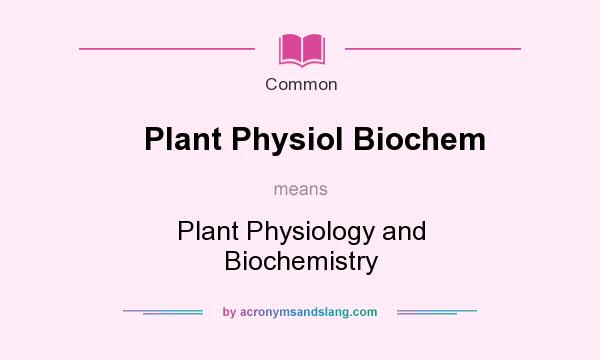 What does Plant Physiol Biochem mean? It stands for Plant Physiology and Biochemistry