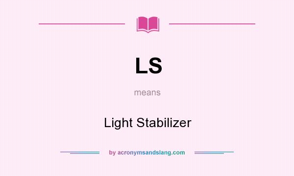 What does LS mean? It stands for Light Stabilizer