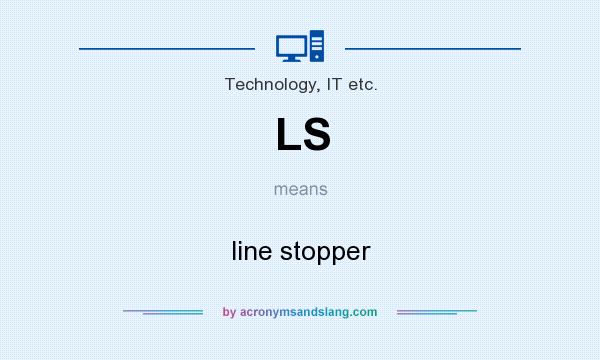 What does LS mean? It stands for line stopper