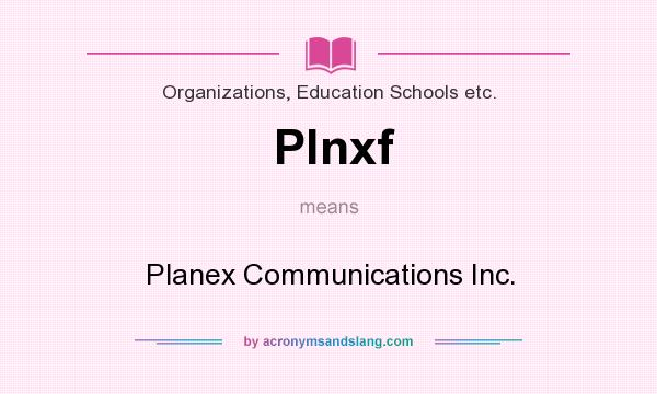 What does Plnxf mean? It stands for Planex Communications Inc.