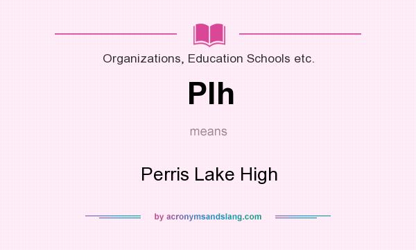 What does Plh mean? It stands for Perris Lake High