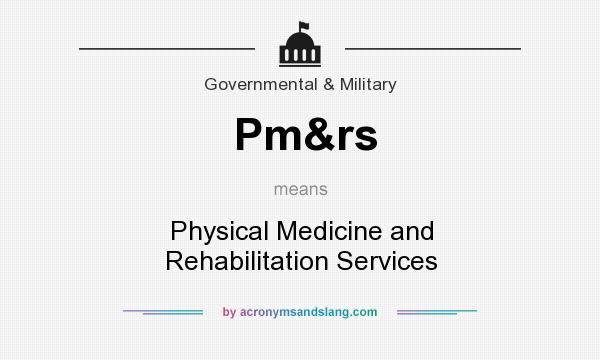 What does Pm&rs mean? It stands for Physical Medicine and Rehabilitation Services