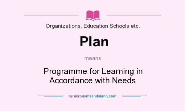 What does Plan mean? It stands for Programme for Learning in Accordance with Needs