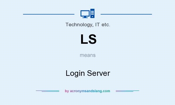 What does LS mean? It stands for Login Server