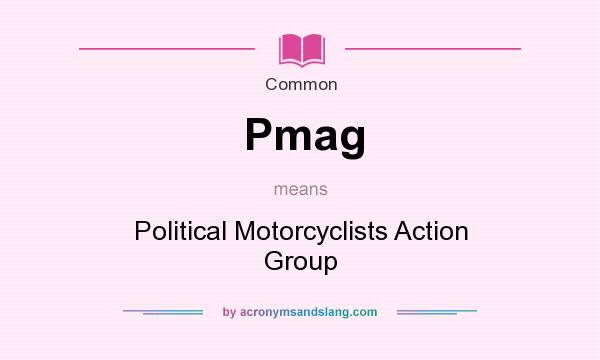 What does Pmag mean? It stands for Political Motorcyclists Action Group