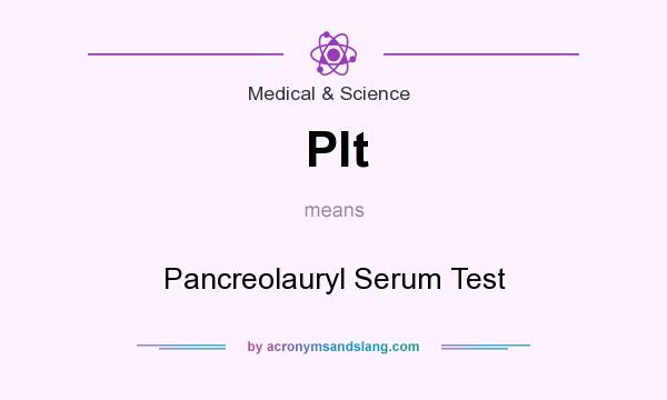What does Plt mean? It stands for Pancreolauryl Serum Test