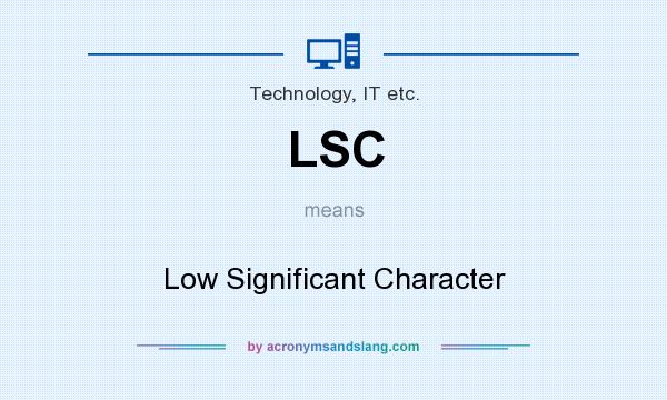 What does LSC mean? It stands for Low Significant Character