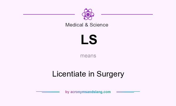 What does LS mean? It stands for Licentiate in Surgery