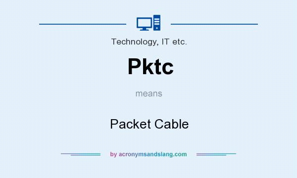 What does Pktc mean? It stands for Packet Cable