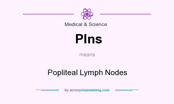 What does Plns mean? It stands for Popliteal Lymph Nodes