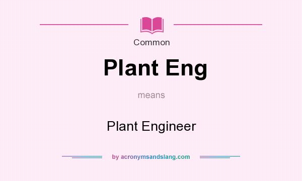 What does Plant Eng mean? It stands for Plant Engineer