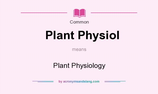 What does Plant Physiol mean? It stands for Plant Physiology
