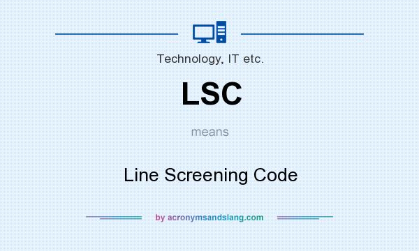 What does LSC mean? It stands for Line Screening Code
