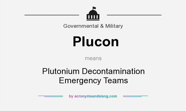 What does Plucon mean? It stands for Plutonium Decontamination Emergency Teams