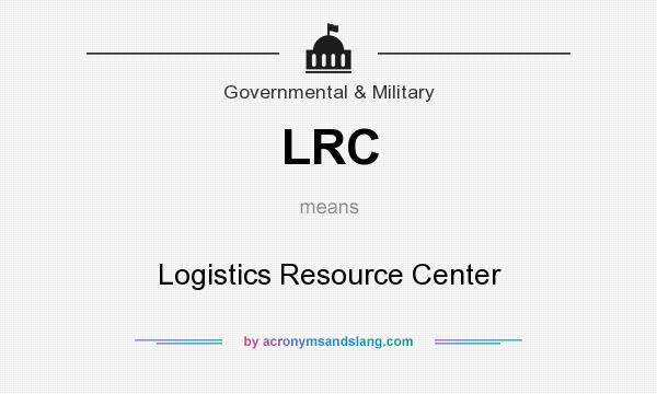 What does LRC mean? It stands for Logistics Resource Center