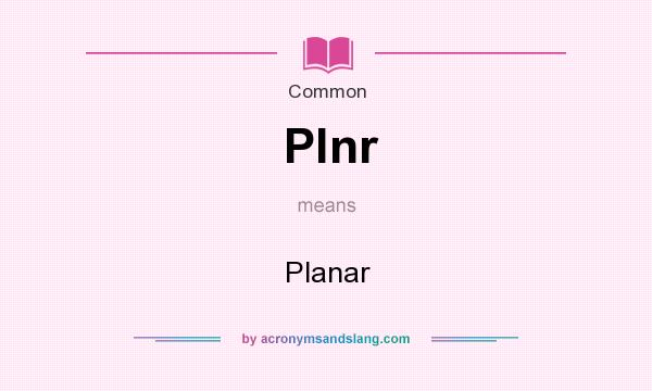 What does Plnr mean? It stands for Planar
