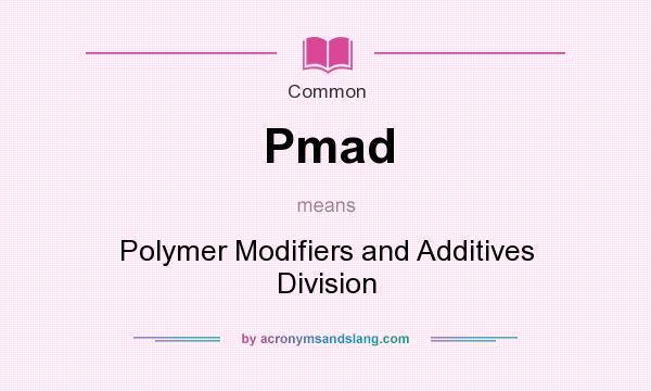 What does Pmad mean? It stands for Polymer Modifiers and Additives Division