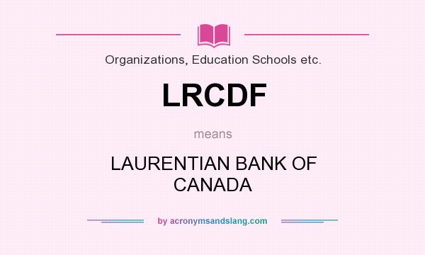What does LRCDF mean? It stands for LAURENTIAN BANK OF CANADA