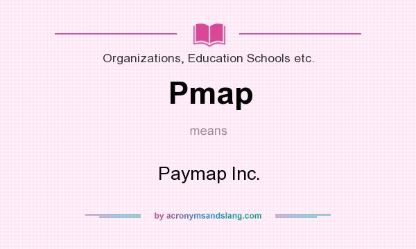 What does Pmap mean? It stands for Paymap Inc.