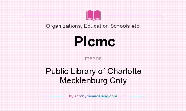 What does Plcmc mean? It stands for Public Library of Charlotte Mecklenburg Cnty