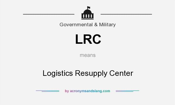 What does LRC mean? It stands for Logistics Resupply Center