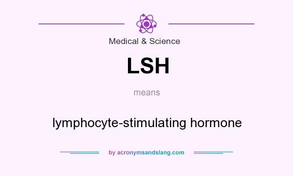 What does LSH mean? It stands for lymphocyte-stimulating hormone
