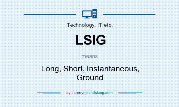 What does LSIG mean? It stands for Long, Short, Instantaneous, Ground