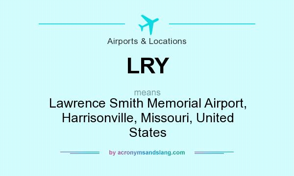 What does LRY mean? It stands for Lawrence Smith Memorial Airport, Harrisonville, Missouri, United States