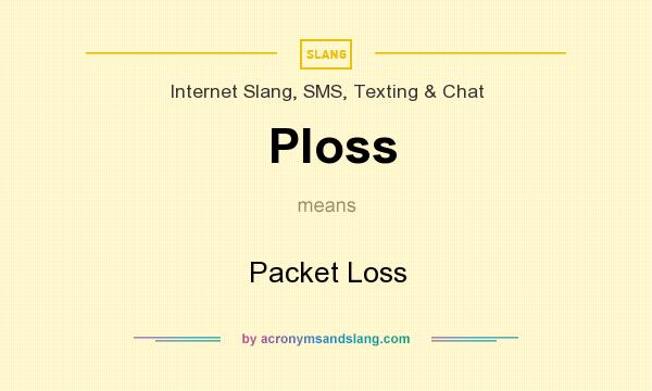 What does Ploss mean? It stands for Packet Loss