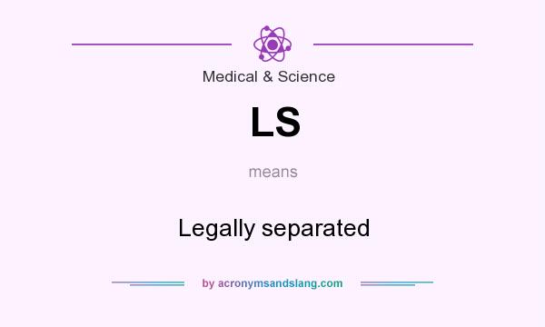 What does LS mean? It stands for Legally separated