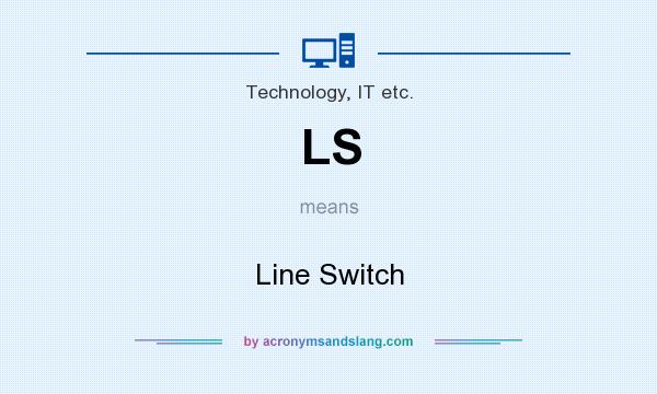 What does LS mean? It stands for Line Switch