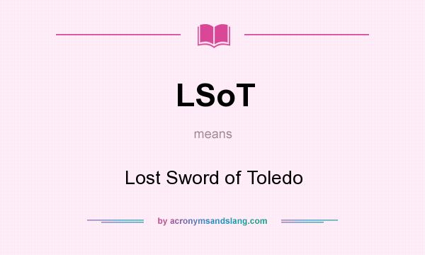 What does LSoT mean? It stands for Lost Sword of Toledo