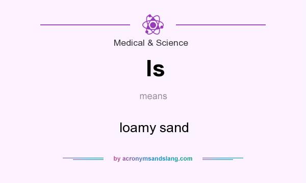 What does ls mean? It stands for loamy sand