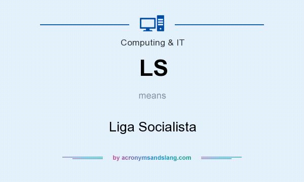 What does LS mean? It stands for Liga Socialista