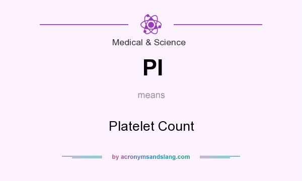 What does Pl mean? It stands for Platelet Count